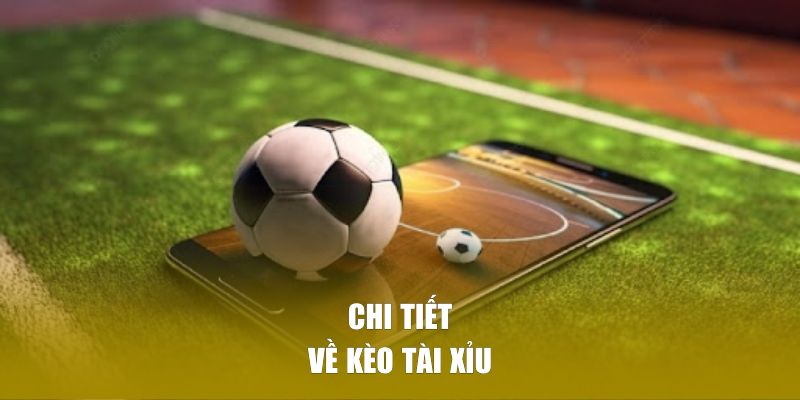 Chi tiết về kèo tài xỉu