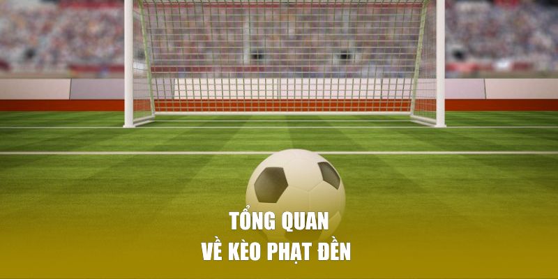 Tổng quan về kèo phạt đền 