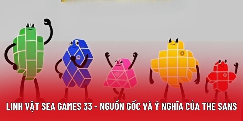 Linh Vật Sea Games 33 - Nguồn Gốc Và Ý Nghĩa Của The Sans